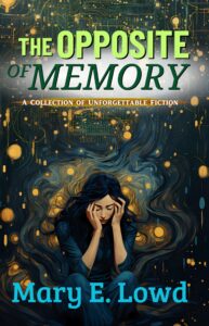 Cover for the book "The Opposite of Memory" by Mary E. Lowd